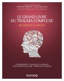Le grand livre du trauma complexe : de l'enfant à l'adulte , fondements - enjeux cliniques - psychopathologie - prise en charge
