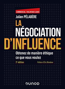 La négociation d'influence : Obtenez de manière éthique ce que vous voulez (3e édition)