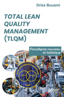Total Lean Quality Management (TLQM) : Paradigme nouveau et holistique