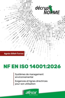 NF EN ISO 14001:2026 : Systèmes de management environnemental - Exigences et lignes directrices pour son utilisation