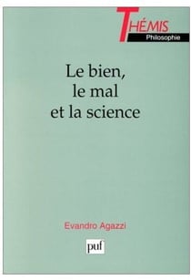Le bien, le mal et la science. Les dimensions éthiques de l'entreprise techno-scientifique