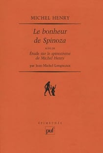 Le bonheur de Spinoza - étude sur le spinozisme de Michel Henry