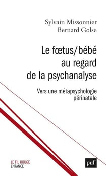 Le foetus / bébé au regard de la psychanalyse - vers une métapsychologie périnatale