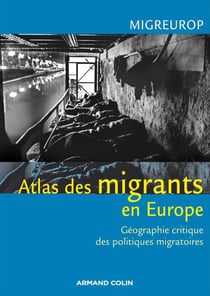 Atlas des migrants en europe - géographie critique des politiques migratoires
