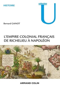 L'Empire colonial français - de Richelieu à Napoléon
