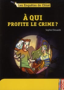 Les enquêtes de Chloé : à qui profite le crime ?