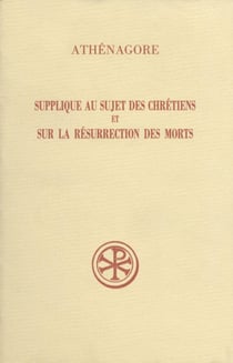 Supplique au sujet des chrétiens -Sur la résurrection des morts