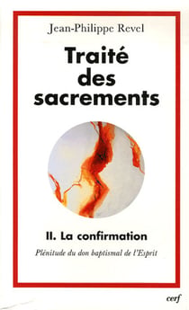 Traité des sacrements 2 La confirmation - Plénitude du don baptismal de l'Esprit
