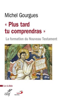 Plus tard tu comprendras - la formation du Nouveau Testament