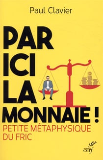Par ici la monnaie ! petite métaphysique du fric