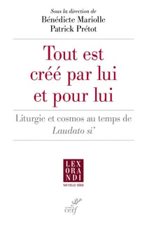 "Tout est créé par lui et pour lui" : Liturgie et cosmos au temps de Laudato si'