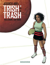 Trish Trash, rollergirl sur Mars - Tome 1 - Trish Trash, Rollergirl sur Mars - tome 1