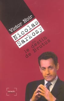 Nicolas sarkozy ou le destin de brutus
