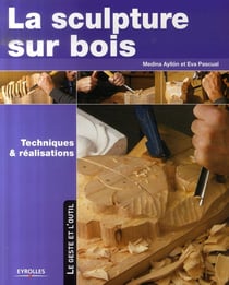 La sculpture sur bois, techniques et réalisations