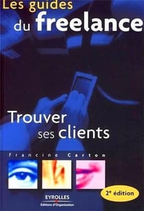 Les guides du freelance - trouver ses clients (2e édition)