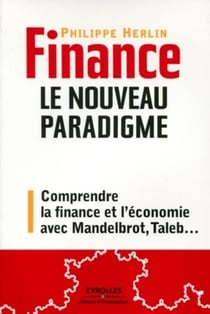 Finance : le nouveau paradigme : Comprendre la crise avec Mandelbrot, Taleb, etc...