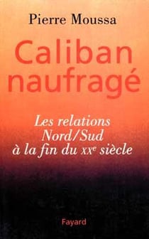 Caliban naufragé : Les relations Nord/Sud à la fin du XXe siècle