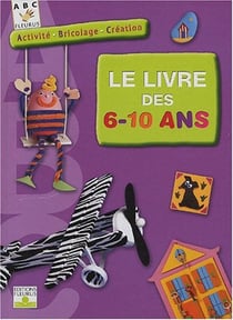 Le livre des 6-10 ans, activite bricolage creation