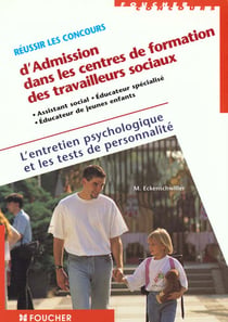 Reussir les concours d'admission dans les centres de formation des travailleurs sociaux. entretien psychologique+test de