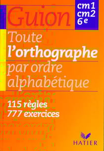 Toute l'orthographe par ordre alphabetique cm1-cm2-6e