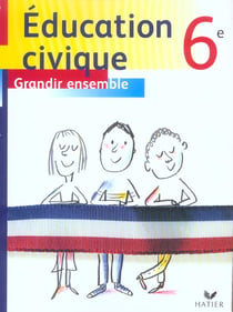 Grandir ensemble - éducation civique - 6ème - livre de l'élève (édition 2005)