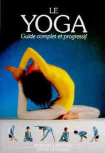 Le yoga - Guide complet et progressif
