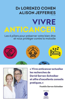 Vivre anticancer - les 6 pilliers pour préserver votre bien-être et vous protéger contre la maladie