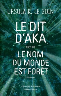 Le Livre de Hain Tome 6 : Le dit d'Aka : suivi de Le nom du monde est forêt
