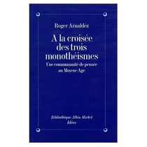 À la croisée des trois monothéismes - une communauté de pensée au Moyen-Age