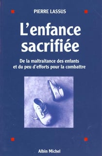 L'enfance sacrifiée - de la maltraitance des enfants et du peu d'efforts pour la combattre