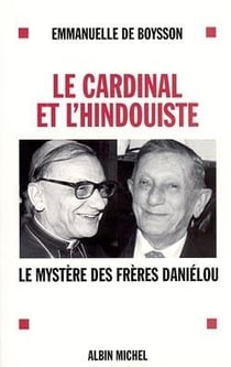 Le cardinal et l'indouhiste ou les mysteres danielou
