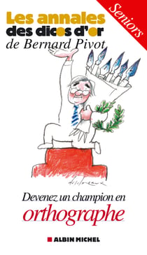 Les annales des dicos d'or de Bernard Pivot - devenez un champion d'orthographe - seniors