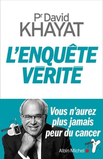 L'enquête vérité - vous n'aurez plus jamais peur du cancer