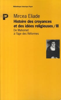 Histoire des croyances et idées religieuses t.3 - de mahomet à l'âge des réformes