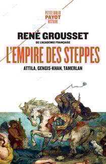 L'empire des steppes : Attila, Gengis Khan, Tamerlan
