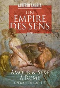 Un empire des sens : amour et sexe à Rome, un jour de l'an 115
