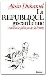 La république giscardienne - anatomie politique de la France