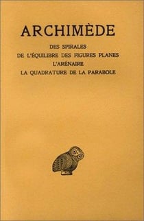 Oeuvres. Tome II : Des spirales - De l'équilibre des figures planes - L'Arénaire - La Quadrature de la parabole