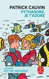 Pythagore, je t'adore : La suite de E=MC2 mon amour