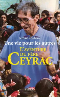 Une vie pour les autres l'aventure du pere ceyrac