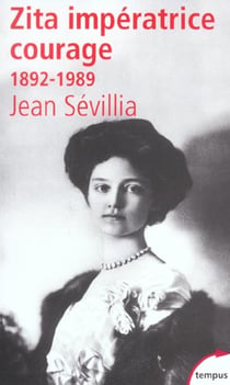 Zita, impératrice courage 1892-1989
