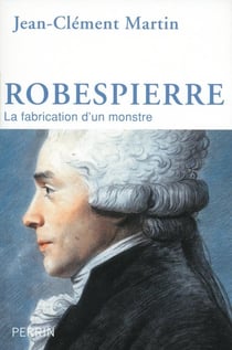 Robespierre - la fabrication d'un monstre