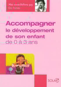 Accompagner le developpement de son enfant de 0 a 3 ans - mes consultations psy
