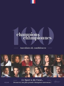 100 champions, championnes : anecdotes & confidences