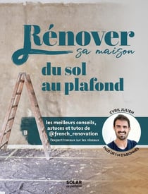 Rénover sa maison du sol au plafond