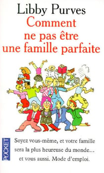 Comment ne pas etre une famille parfaite