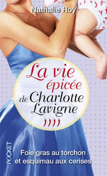 La Vie Epicee De Charlotte Lavigne T04 Foie Gras Au Torchon Et Esquimau Aux Cerises