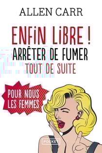 Enfin libre ! arrêter de fumer tout de suite