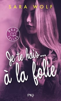 Je te hais... Tome 2 : je te hais... à la folie