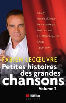 Petites histoires des grandes chansons : Volume 2
